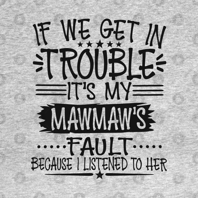 If We Get In Trouble It's My Mawmaw's Fault by Imp's Dog House